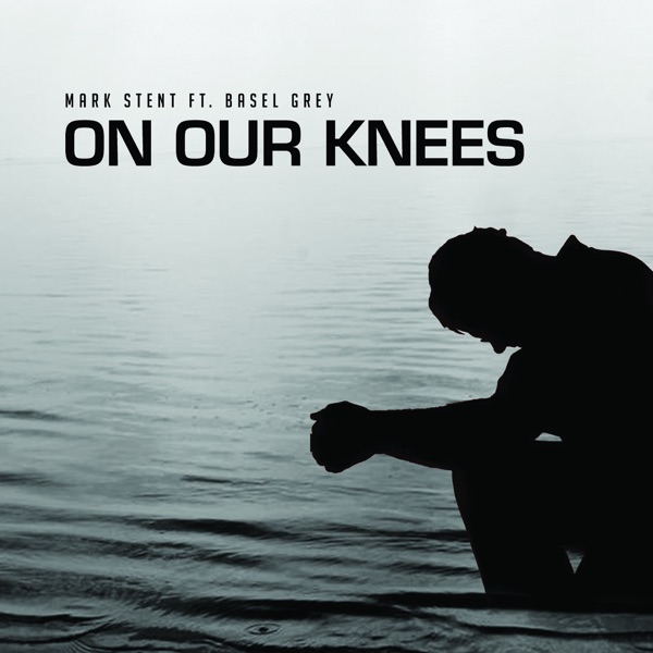 Mark Stent - On Our Knees (feat. Basel Grey)