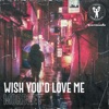 Wish You'd Love Me - Single