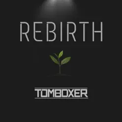 Rebirth - Single - Tom Boxer Rebirth - Single - Tom Boxer