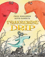 Julia Donaldson - Tyrannosaurus Drip artwork