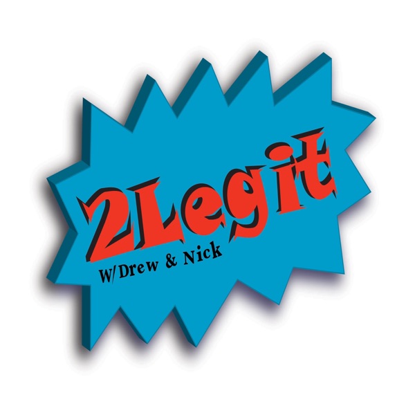 2Legit with Drew and Nick podcast cover