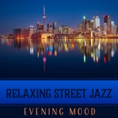 Relaxing Street Jazz – Evening Mood: Coffee Jazz Club, Ambient Lounge, After Hours, Late Night Calm, Instrumental Collection artwork