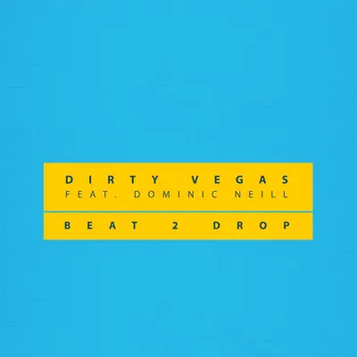 Beat 2 Drop (feat. Dominic Neill) - Single - Dirty Vegas