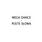 Puste Słowa - Mega Dance lyrics