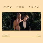 smiles davis - Not Too Late (feat. Mack)