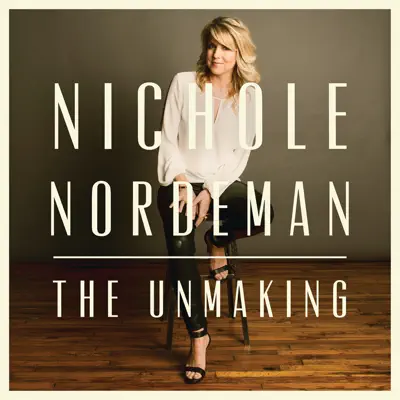 The Unmaking - Single - Nichole Nordeman