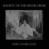 Society of the Silver Cross - When You're Gone