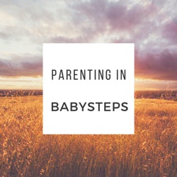 Parenting in Babysteps - Ep5
