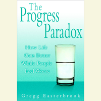 Gregg Easterbrook - The Progress Paradox: How Life Gets Better While People Feel Worse (Abridged) artwork