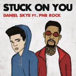 Stuck On You (feat. PnB Rock) - Single - Daniel Skye Stuck On You (feat. PnB Rock) - Single - Daniel Skye