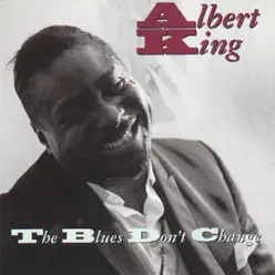 The Blues Don't Change - Albert King