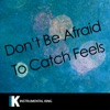 Don't Be Afraid to Catch Feels (In the Style of Calvin Harris feat. Pharrell Williams, Katy Perry, & Big Sean) [Karaoke Version] - Single, 2017