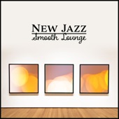 New Jazz Smooth Lounge: Slow Music for Relax, Piano Bar, Art Gallery Background Melody, Wine Tasting, Sublime Talks artwork