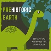 Prehistoric Earth - Educational Audiobook For Growing Kids artwork