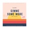 Gimme Some More (feat. Jah Shanti) - Moesbw lyrics