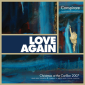 Love Again - Conspirare Christmas 2007 (Recorded Live at the Carillon) - Conspirare & Craig Hella Johnson