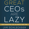 Great CEOs Are Lazy (Unabridged) - Jim Schleckser