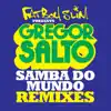 Samba do Mundo (Fatboy Slim Presents Gregor Salto) [Remixes] [feat. Saxsymbol & Todorov] - EP album lyrics, reviews, download