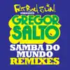 Stream & download Samba do Mundo (Fatboy Slim Presents Gregor Salto) [Remixes] [feat. Saxsymbol & Todorov] - EP