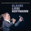Glaube Liebe Hoffmann (Klaus Hoffmann und Band Live im Friedrichstadt-Palast)