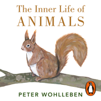 Peter Wohlleben - The Inner Life of Animals: Surprising Observations of a Hidden World (Unabridged) artwork