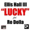 Lucky (feat. Ro Dolla) - Ellis Hall III lyrics