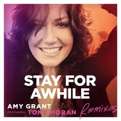 Stay For Awhile (Remixes) [feat. Tony Moran] - Amy Grant