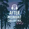 After Midnight Chillout Mix Vol. 2: Top 100, Club del Mar, Sunset Ibiza Party, Easy Listening, Summer Time Hits album lyrics, reviews, download
