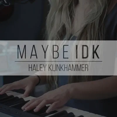 Maybe IDK - Single - Haley Klinkhammer