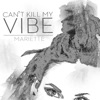 Can't Kill My Vibe - Single