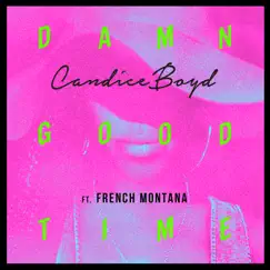 Damn Good Time (feat. French Montana) - Single by Candice Boyd album reviews, ratings, credits