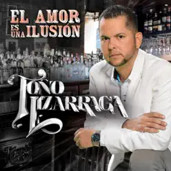 El Amor Es una Ilusión - Single - Toño Lizárraga El Amor Es una Ilusión - Single - Toño Lizárraga
