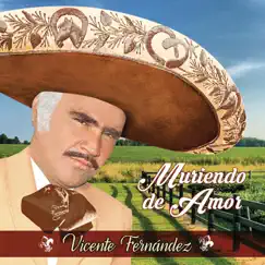 Muriendo de Amor by Vicente Fernández album reviews, ratings, credits