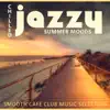 Chilled Jazzy Summer Moods: Smooth Cafe Club Music Selection, Relaxing & Soothing Piano, Saxophone & Guitar album lyrics, reviews, download