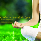 Cuide-se atraves do Yoga – Musicas de Meditação Relaxantes e Suave para Curas Espirituais com Sons de Natureza e Instrumental - Musica de Yoga