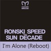 I'm Alone (Reboot) [[Indecent Noise Remix]] [Sun Decade Presents Ronski Speed] [Remixes] - Single