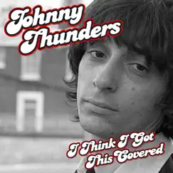 I Think I Got This Covered by Johnny Thunders album reviews, ratings, credits