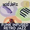 Acid Jazz: Funk Infused Retro Jazz album lyrics, reviews, download