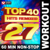 Top 40 Hits Remixed, Vol. 27 (60 Min Non-Stop Workout Mix [128 BPM]) - Power Music Workout
