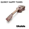 Ukulele: Quirky Happy Tunes album lyrics, reviews, download