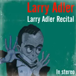Larry Adler Recital by Larry Adler album reviews, ratings, credits