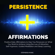 Stephens Hyang - Persistence Affirmations: Positive Daily Affirmations to Help You Persevere on What You Want to Achieve Using the Law of Attraction, Self-Hypnosis, Guided Meditation and Sleep Learning (Unabridged)