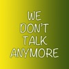 We Don't Talk Anymore - Single