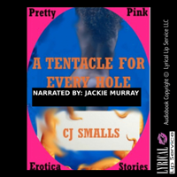 CJ Smalls - Tentacles in Every Hole: An Alien Monster Sex Double Penetration Short (Unabridged) artwork