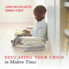 Educating Your Child in Modern Times - Hamza Yusuf & John Taylor Gatto