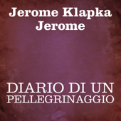 Diario di un pellegrinaggio - Jerome Klapka Jerome
