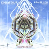 King Arthur - Praise You