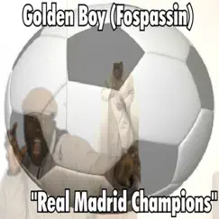 Real Madrid Champions - Single by Golden Boy (Fospassin) album reviews, ratings, credits