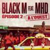 Direction ETERNEL INSATISFAIT épisode 2 : A l'ouest (feat. MHD) - Black M