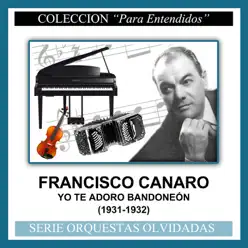 Yo Te Adoro Bandoneón (1931-1932) - Francisco Canaro